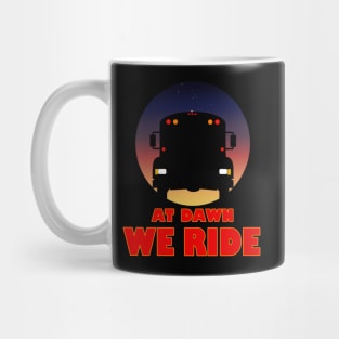 AT DAWN WE RIDE SCHOOL BUS Mug